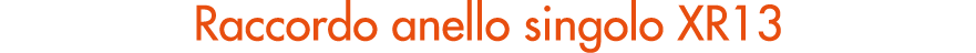 Raccordo anello singolo XR13