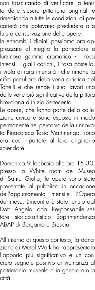 non trascurando di verificare la tenuta delle stesure pittoriche originali e rimediando a tutte le condizioni di prec...