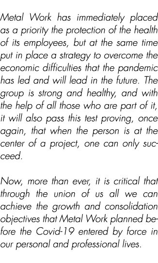  Metal Work has immediately placed as a priority the protection of the health of its employees, but at the same time ...